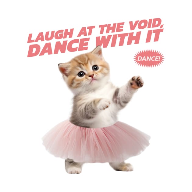 LAUGH AT THE VOID DANCE WITH IT ABSURDISM PHILOSOPHY by BICAMERAL