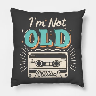 I'm Not Old I'm Classic Pillow