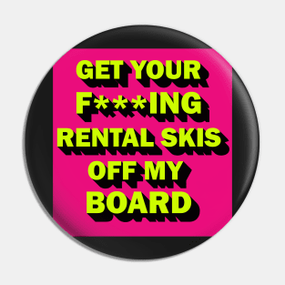 Get your rental skis off my board Pin