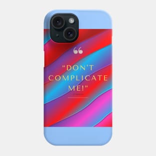 Don't Complicate Me Phone Case
