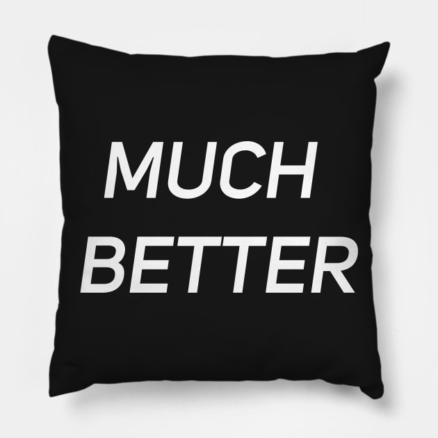 Much Better Quote and Slogan Pillow by LetShirtSay