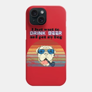 I just want to drink beer and pet my dog! Phone Case