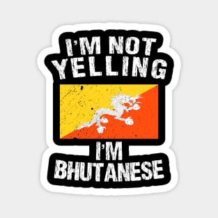 I'm Not Yelling I'm Bhutanese Magnet