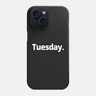 Tuesday. Phone Case