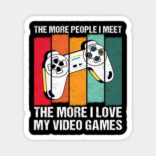 Funny the More People I Meet, the More I Love My Video Games Magnet