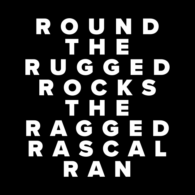 Round The Rugged Rocks The Ragged Rascal Ran by n23tees