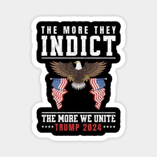 The More They Indict The More We Unite Support Trump 2024 Magnet
