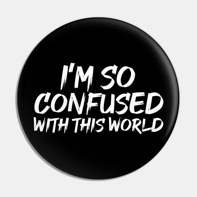 Funny So Confused With This World Pin by ArtisticRaccoon