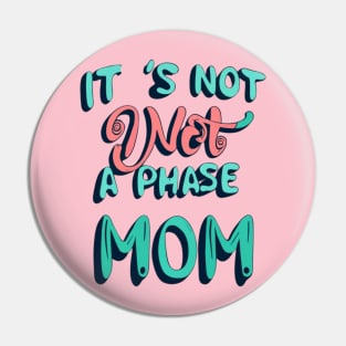 its not a phase mom Pin