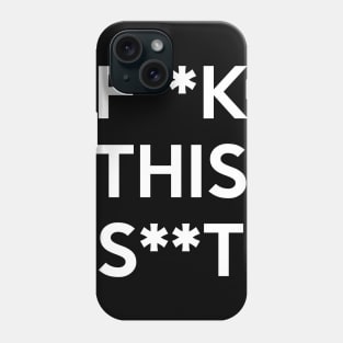 F**K THIS S**T Phone Case