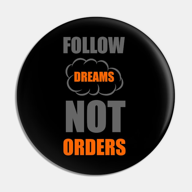 Follow dreams not orders Pin by Forart