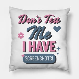 Don't Test Me, I Have Screenshots! Pillow