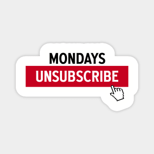 MONDAYS UNSUBSCRIBE - 2.0 Magnet