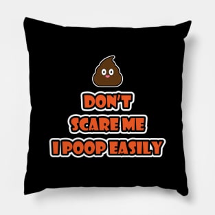 Don't Scare Me I Poop Easily Pillow