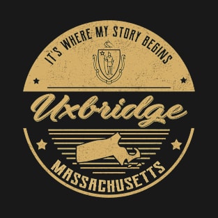 Uxbridge Massachusetts It's Where my story begins T-Shirt