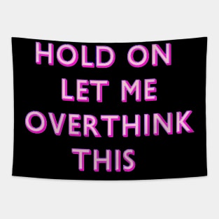 Hold On Let Me Overthink This Pink Tapestry