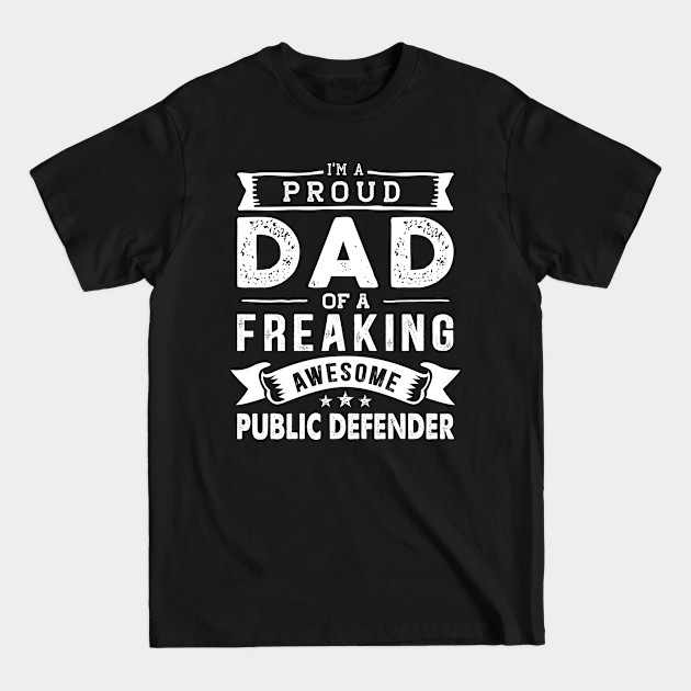 Disover I'm a Proud Dad of a Freaking Awesome Public Defender - Public Defender - T-Shirt