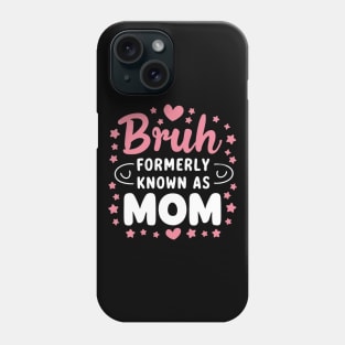 Bruh Formerly Known As Mom Birthday Mom Gift Phone Case