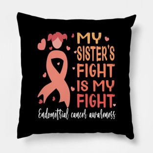 My sister's fight is my fight..endometrial cancer awareness gift Pillow