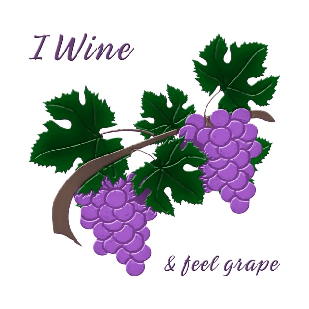 I wine and Feel Grape by Haldane Creative Art