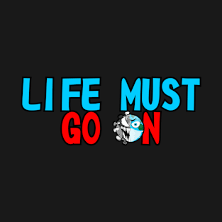 Life Must Go On T-Shirt