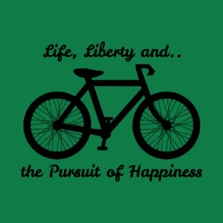 Life, Liberty and the Pursuit of Happiness T-Shirt