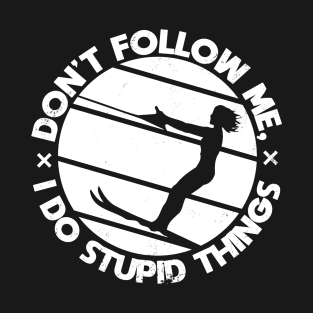 Waterski boating don't follow me i do stupid things T-Shirt