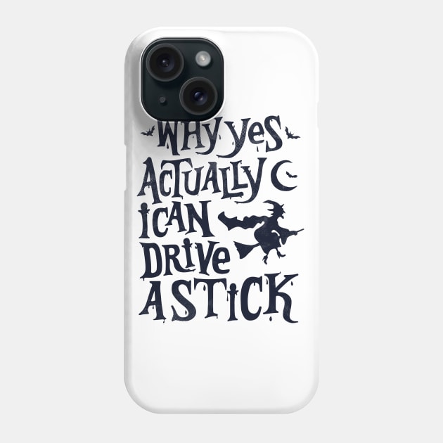 Yes, I Can Drive a Stick Funny Halloween Phone Case by alyssacutter937@gmail.com