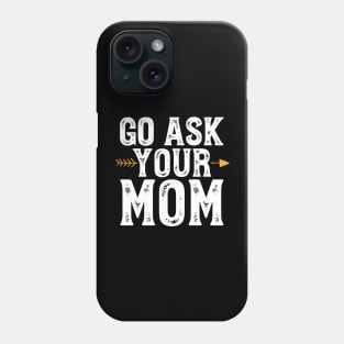 Go ask your mom Phone Case