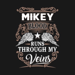 Mikey Name T Shirt - Mikey Blood Runs Through My Veins Gift Item T-Shirt