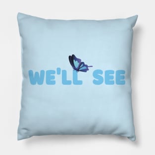 We'll See - The Sign Pillow