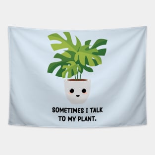 Somtimes I Talk To My Plant - Kawaii Monstera Plant Tapestry