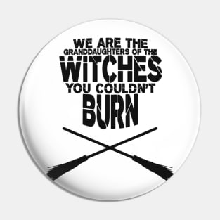 We are the granddaughters of the witches you couldn't burn Pin