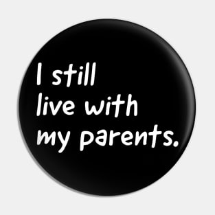 I still live with my parents  (kids tshirt) Pin