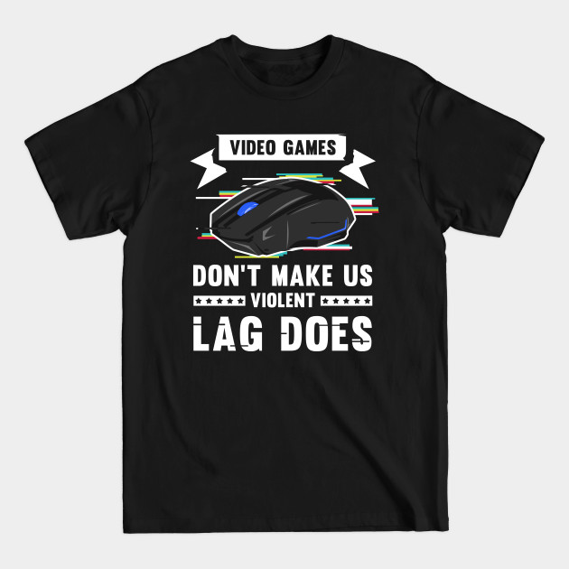 Disover Video Games don't make us violent Lag does I Gift for Gamer - Video Game - T-Shirt