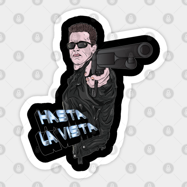 Hasta La Vista The Terminator Arnie T 800 Terminator 2 The Judgement Day Sticker Teepublic