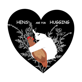 HENS ARE FOR HUGGING T-Shirt