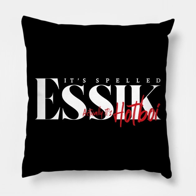 It's Spelled Essik (Hotboi) Pillow by huckblade