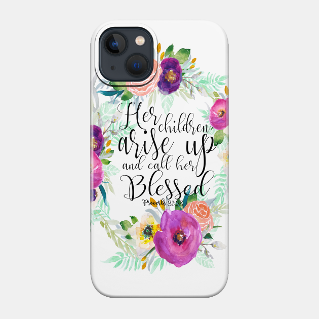Her Children Arise Up And Call Her Blessed - Christian Design - Phone Case