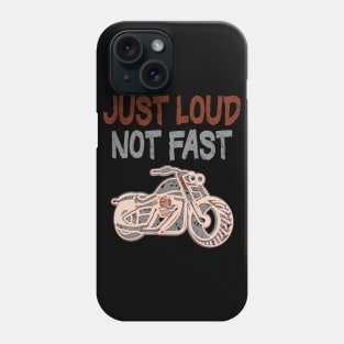 Just Loud Not Fast Bikers Outfit Phone Case