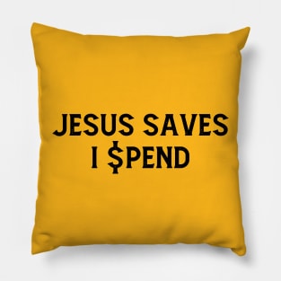 JESUS SAVES. I SPEND Pillow