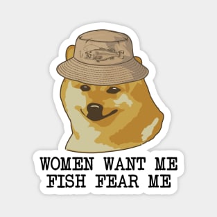 Women want me, Fish fear me I'm alone funny fishing design Magnet