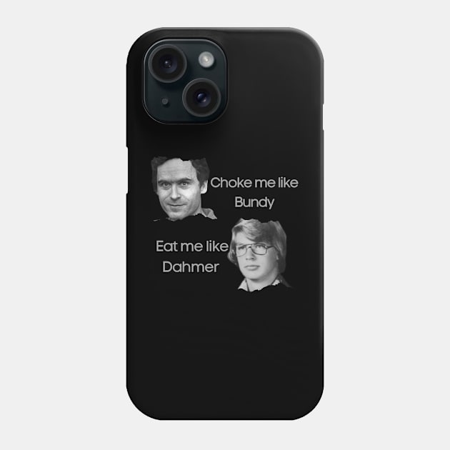 Ted Bundy and Dahmer Phone Case by Yasdey