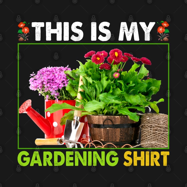 This Is My Gardening Shirt by reginaturner