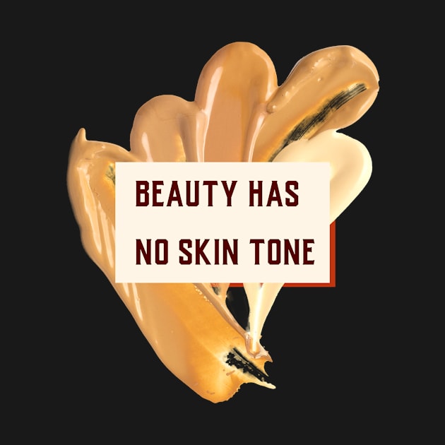 Beauty has no skin tone by Designedinink