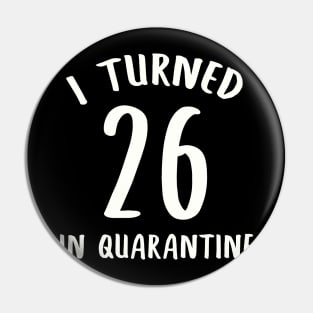 I Turned 26 In Quarantine Pin