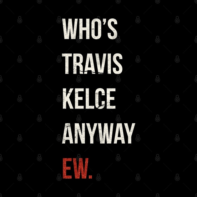 Who’s Travis Kelce Anyway Ew. Grunge by vegard pattern gallery