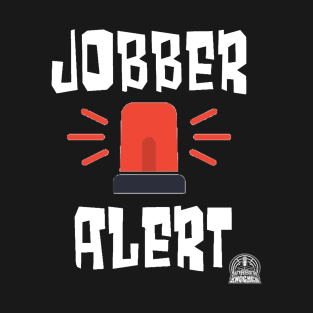 Jobber Alert T-Shirt