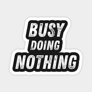 Busy Doing Nothing Magnet