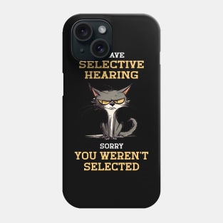 I Have Selective Hearing Sorry You Weren't Selected For Sarcastic People Phone Case